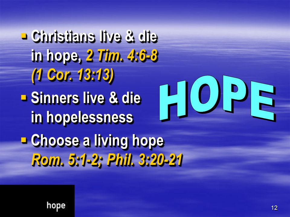 12  Christians live & die in hope, 2 Tim. 4:6-8 (1 Cor.