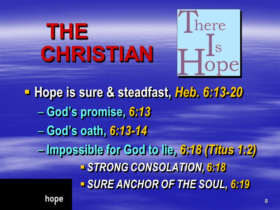 8 THE CHRISTIAN THE CHRISTIAN  Hope is sure & steadfast, Heb.