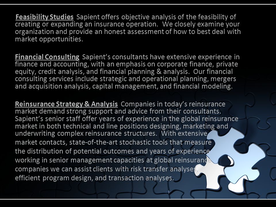 Feasibility Studies Sapient offers objective analysis of the feasibility of creating or expanding an insurance operation.