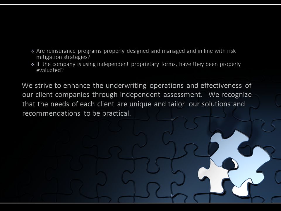 ❖ Are reinsurance programs properly designed and managed and in line with risk mitigation strategies.