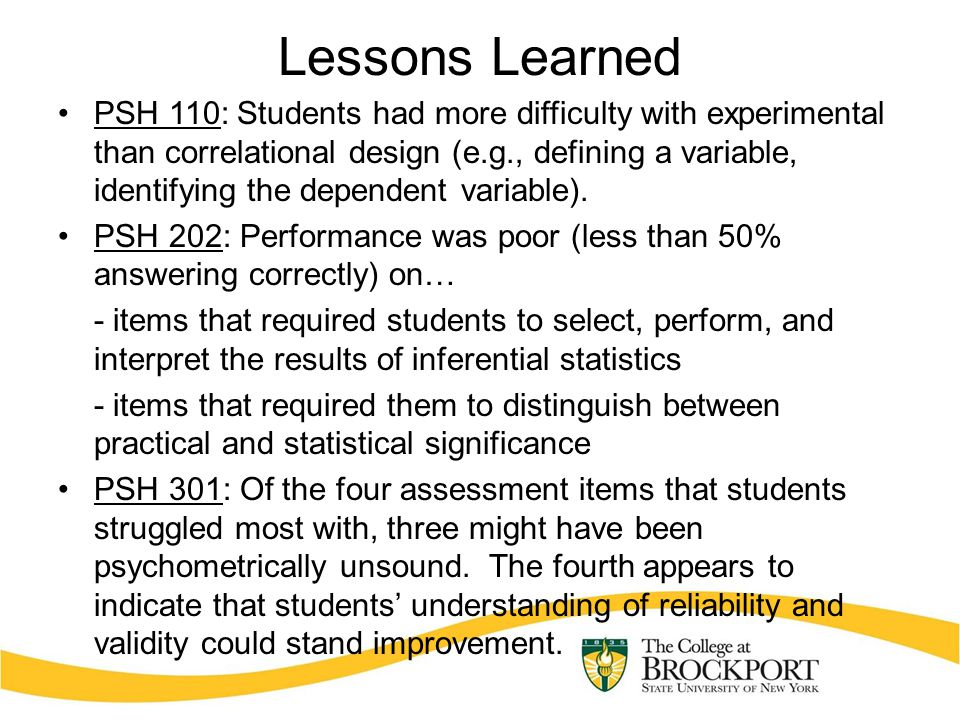 Lessons Learned PSH 110: Students had more difficulty with experimental than correlational design (e.g., defining a variable, identifying the dependent variable).