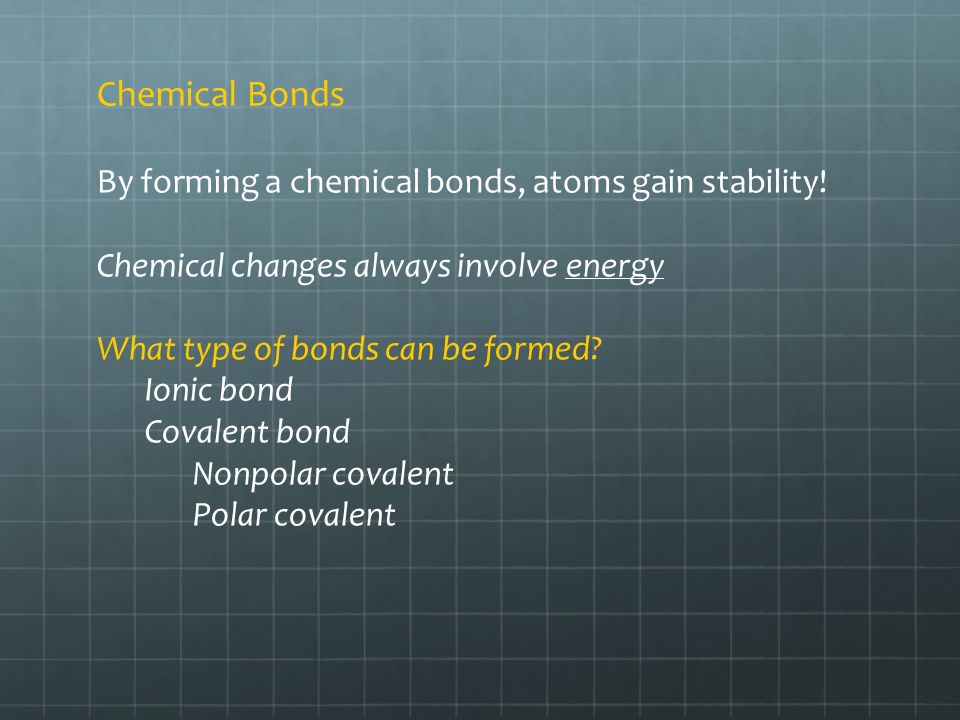 Chemical Bonds By forming a chemical bonds, atoms gain stability.