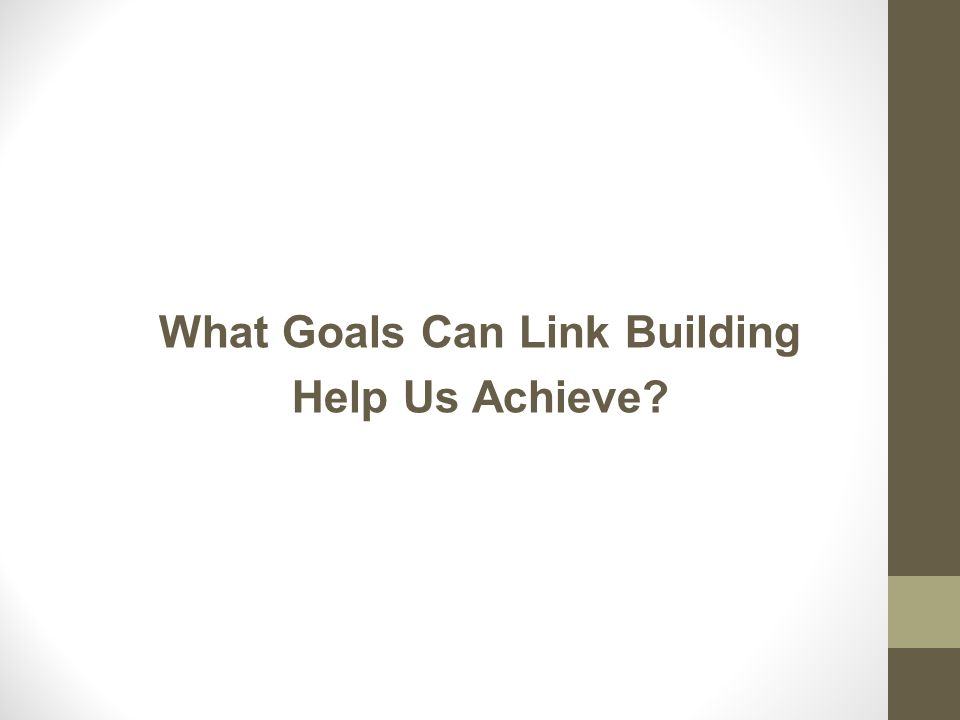 What Goals Can Link Building Help Us Achieve