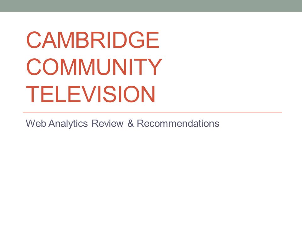 CAMBRIDGE COMMUNITY TELEVISION Web Analytics Review & Recommendations