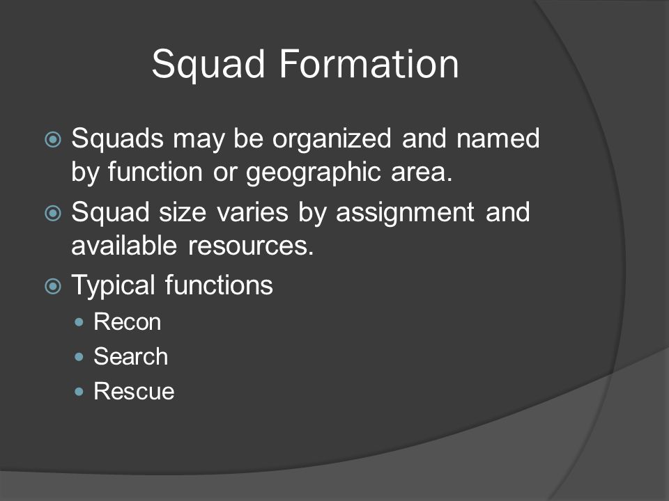 Squad Formation  Squads may be organized and named by function or geographic area.