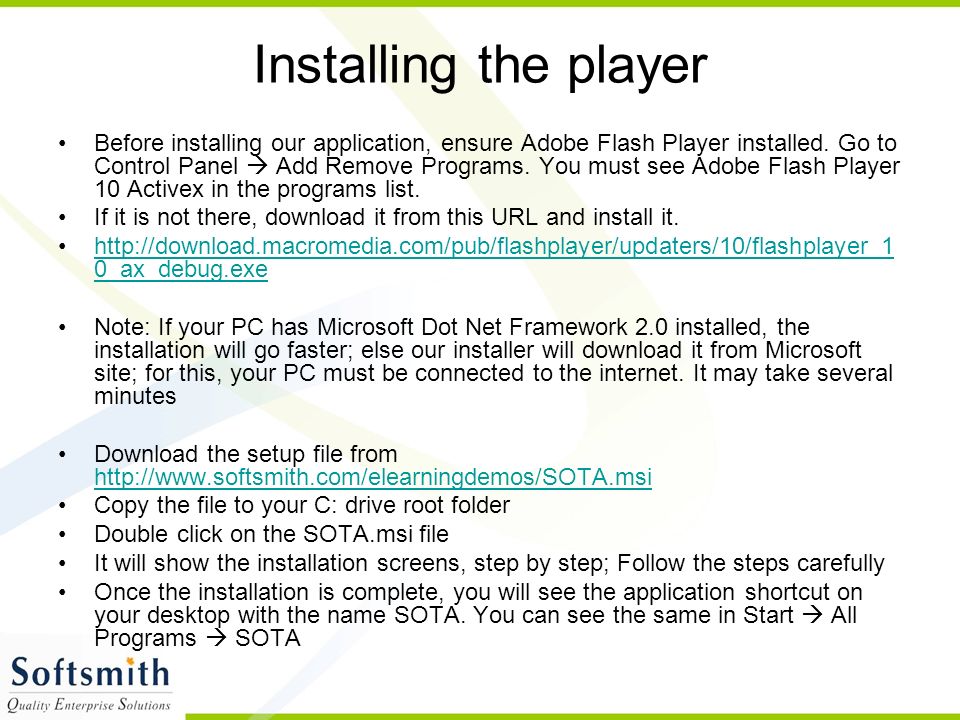 Installing the player Before installing our application, ensure Adobe Flash Player installed.