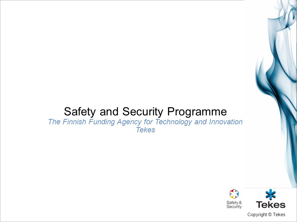 Copyright © Tekes Safety and Security Programme The Finnish Funding Agency for Technology and Innovation Tekes