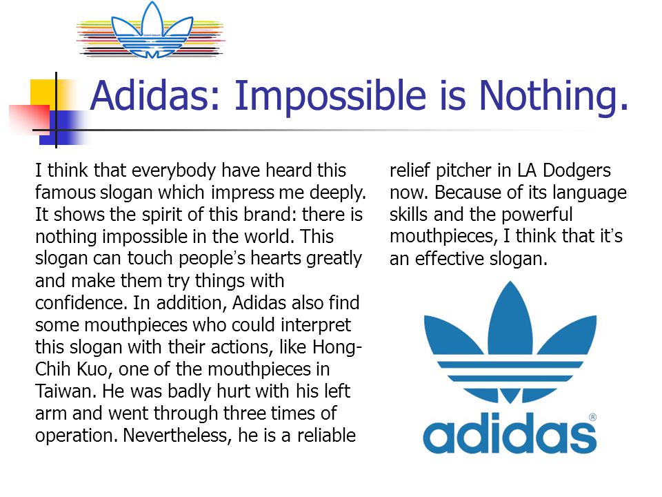 The Most Effective Slogans By Clair Miao. Adidas: Impossible is Nothing. I  think that everybody have heard this famous slogan which impress me deeply.  - ppt download