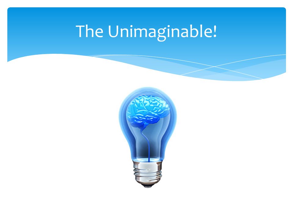 The Unimaginable!