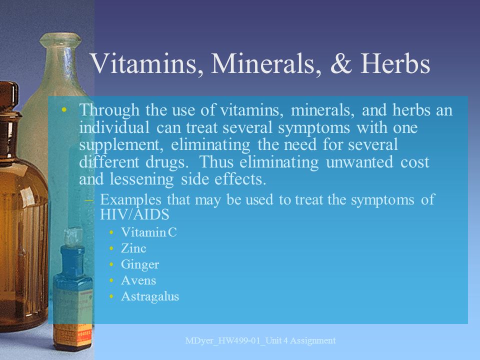 Vitamins, Minerals, & Herbs Through the use of vitamins, minerals, and herbs an individual can treat several symptoms with one supplement, eliminating the need for several different drugs.