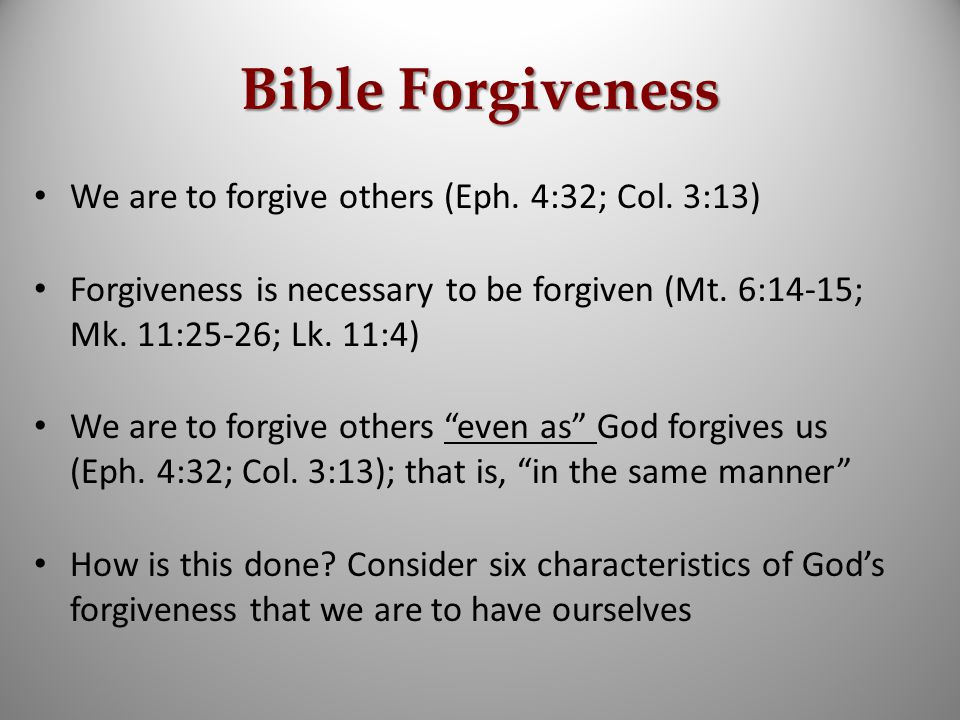 Bible Forgiveness We are to forgive others (Eph. 4:32; Col.