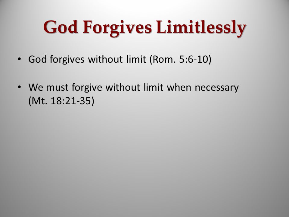 God Forgives Limitlessly God forgives without limit (Rom.