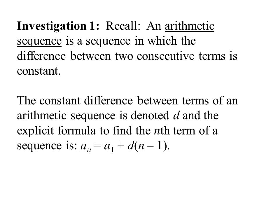 Investigation 1: Recall: An arithmetic sequence is a sequence in which the difference between two consecutive terms is constant.