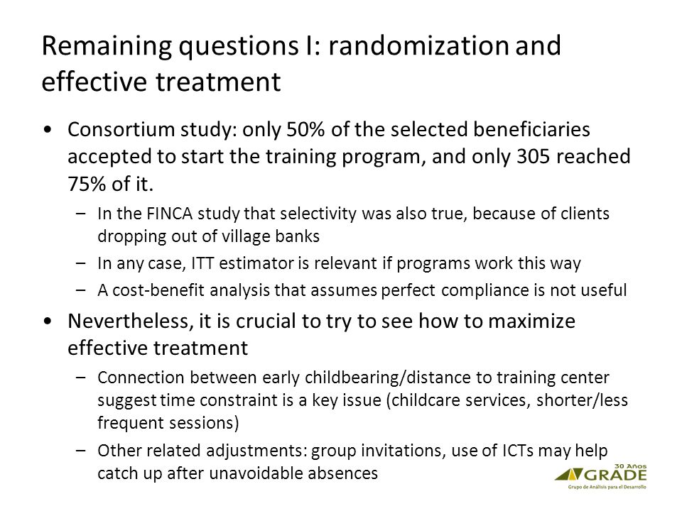 Remaining questions I: randomization and effective treatment Consortium study: only 50% of the selected beneficiaries accepted to start the training program, and only 305 reached 75% of it.