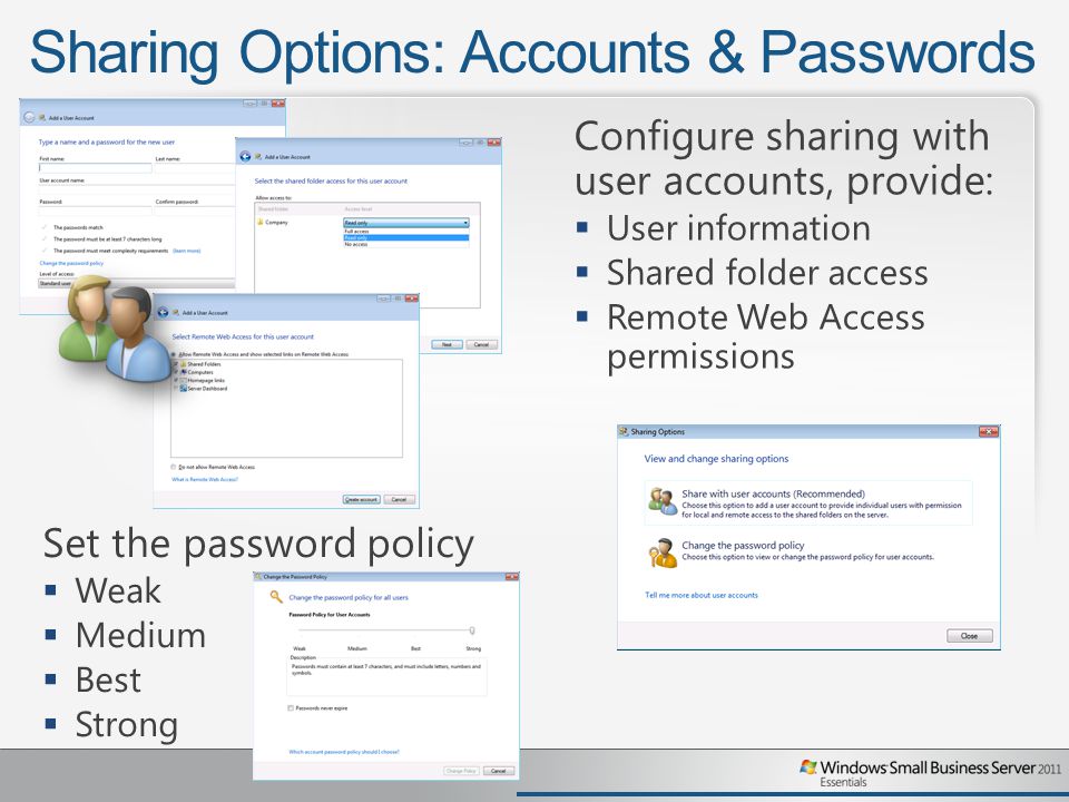 Sharing Options: Accounts & Passwords Configure sharing with user accounts, provide:  User information  Shared folder access  Remote Web Access permissions Set the password policy  Weak  Medium  Best  Strong