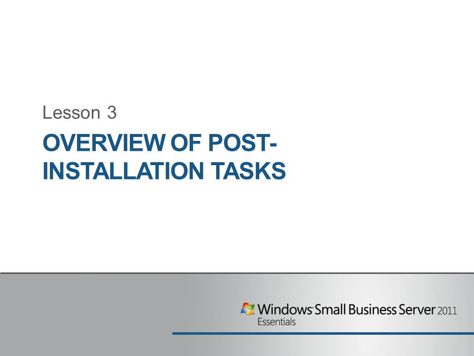 OVERVIEW OF POST- INSTALLATION TASKS Lesson 3