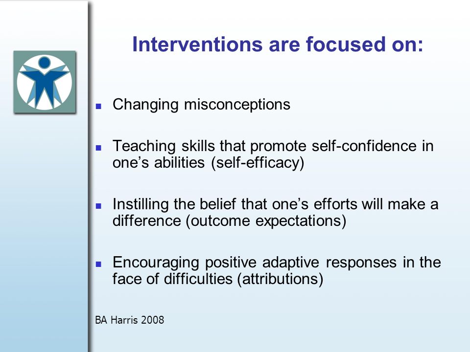 Cognitive Restructuring (Bandura and Lachman, 1997) Cognitive Restructuring – method of turning negative thoughts into positive thoughts Define barriers and obstacles when engaging in a new behavior Identify strategies for overcoming the barriers Plan realistic/feasible experiences so you can experience success