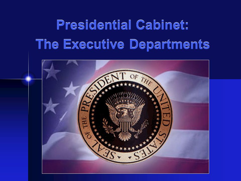 Presidential Cabinet The Executive Departments The President S