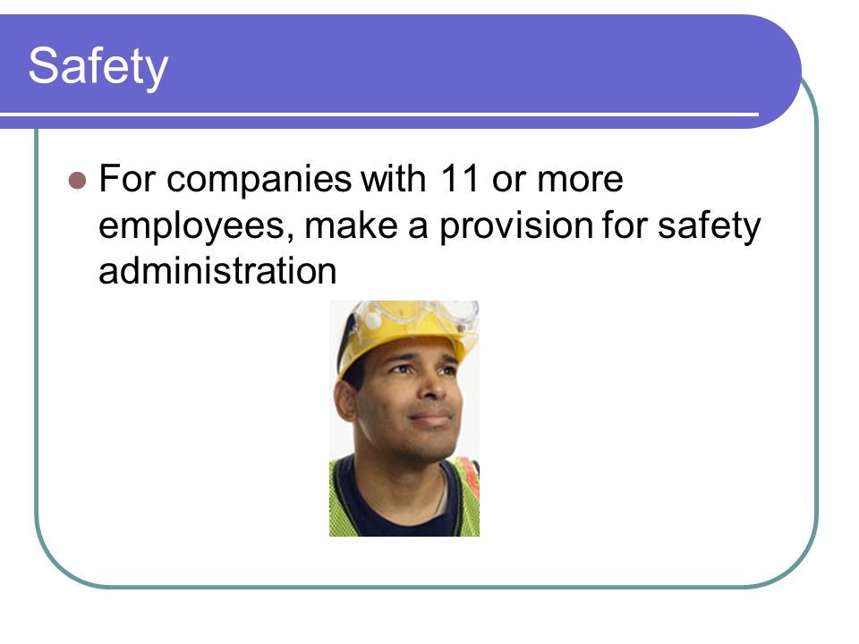 Safety For companies with 11 or more employees, make a provision for safety administration