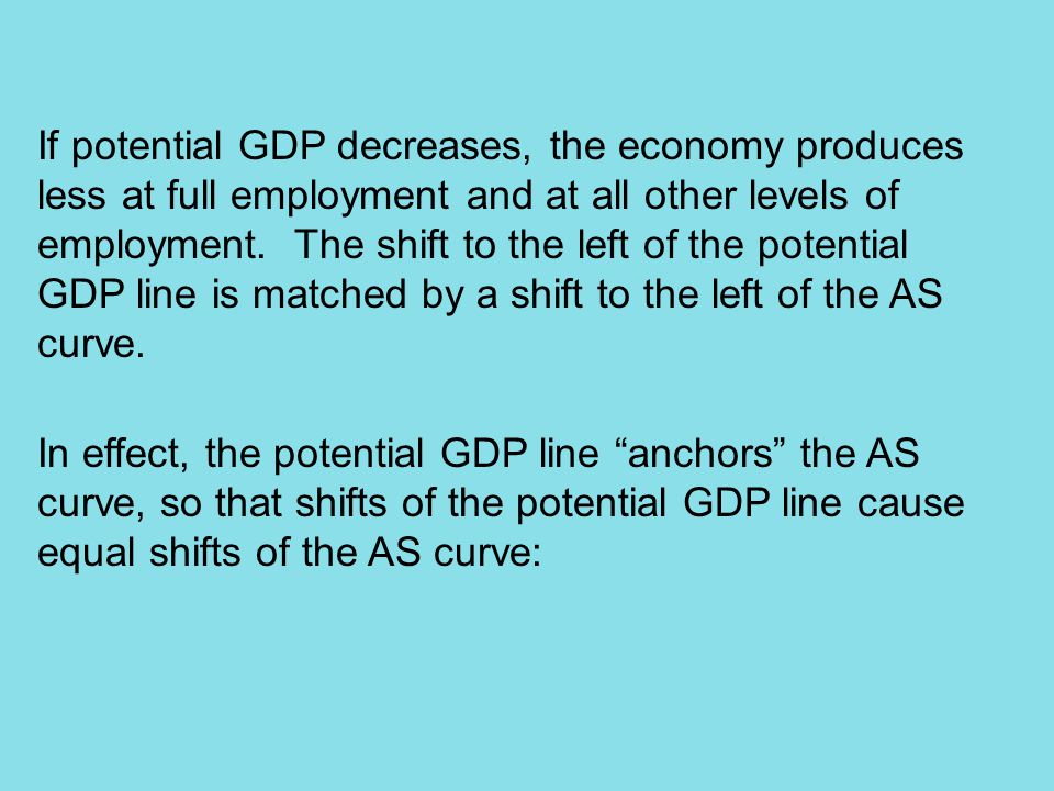 If potential GDP decreases, the economy produces less at full employment and at all other levels of employment.