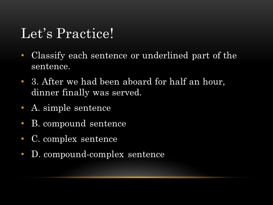 Let’s Practice. Classify each sentence or underlined part of the sentence.