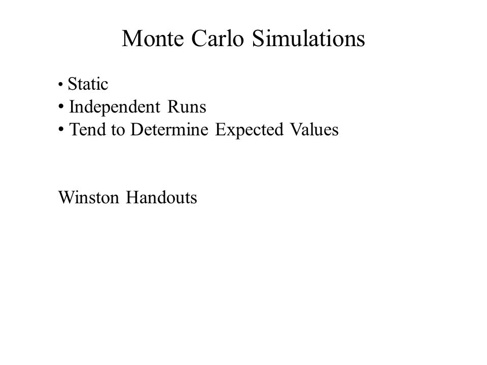 Monte Carlo Simulations Static Independent Runs Tend to Determine Expected Values Winston Handouts