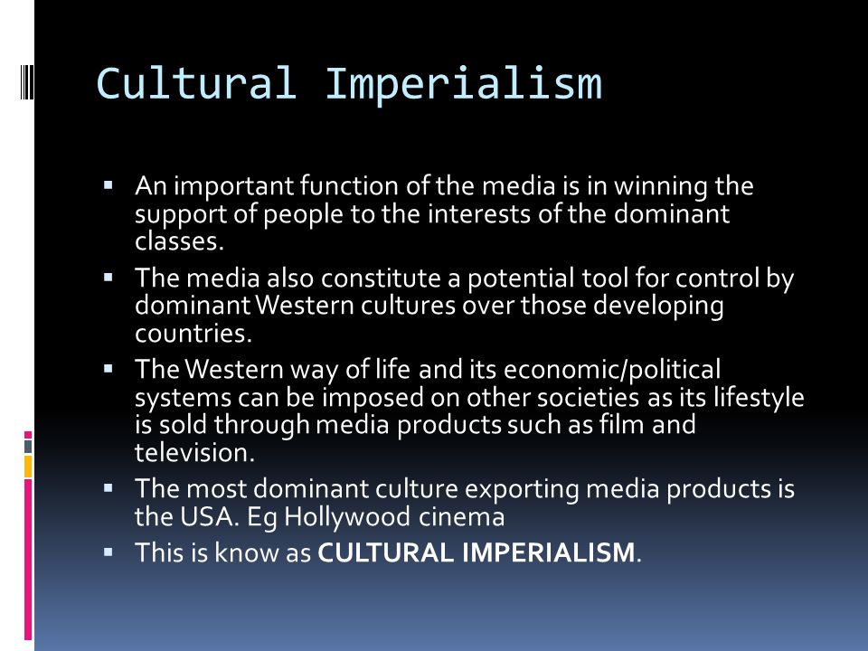 A Level Media Studies. Cultural Imperialism  An important function of the  media is in winning the support of people to the interests of the dominant.  - ppt download
