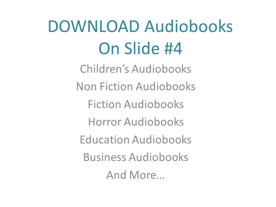 DOWNLOAD Audiobooks On Slide #4 Children’s Audiobooks Non Fiction Audiobooks Fiction Audiobooks Horror Audiobooks Education Audiobooks Business Audiobooks And More…