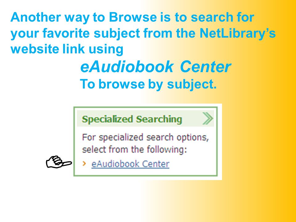 Another way to Browse is to search for your favorite subject from the NetLibrary’s website link using eAudiobook Center To browse by subject.