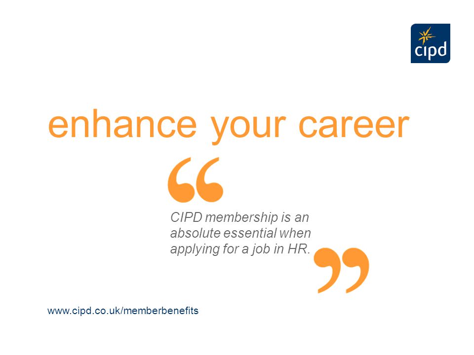 CIPD membership allows me to update my skills and continued professional development.