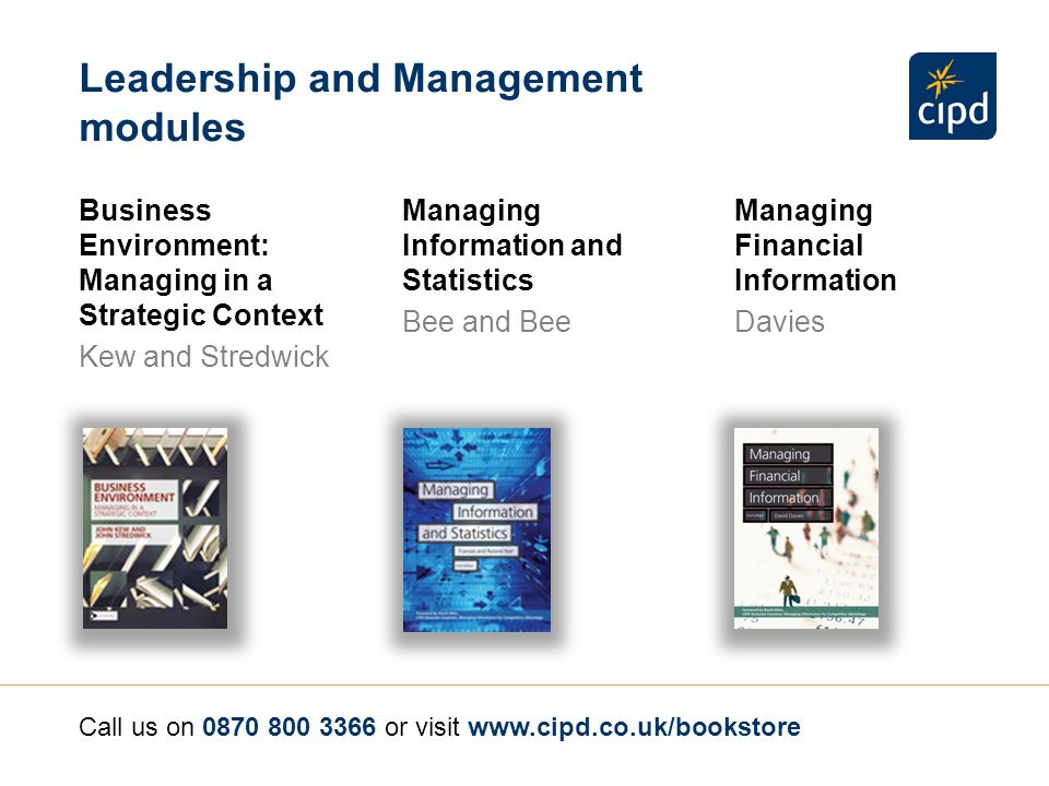 Managing for Results Watson and Gallagher Leadership and Management modules Managing and Leading People Rayner and Adam-Smith Managing in a Strategic Business Context Farnham Call us on or visit