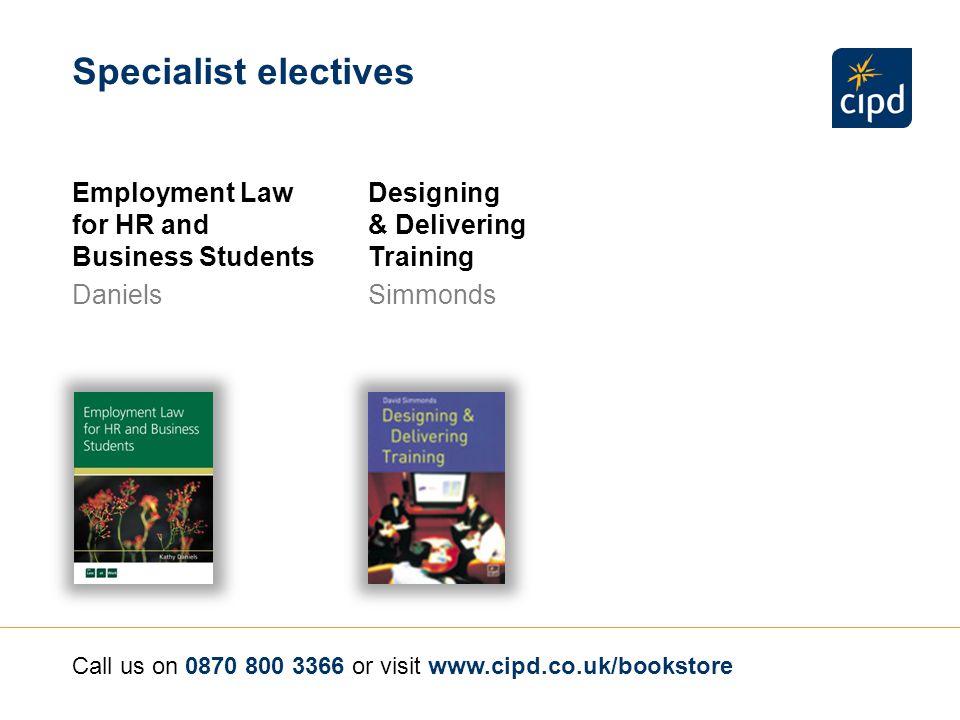 Equality, Diversity and Discrimination Daniels and Macdonald Specialist electives Management Development Mumford and Gold Essentials of Employment Law Lewis and Sargeant Call us on or visit