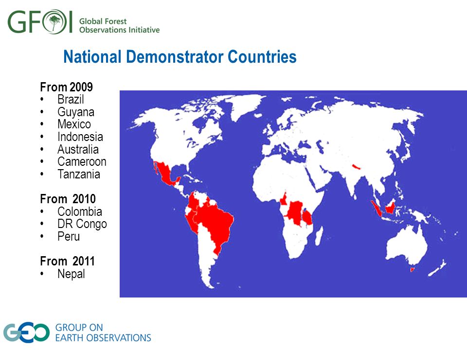 National Demonstrator Countries From 2009 Brazil Guyana Mexico Indonesia Australia Cameroon Tanzania From 2010 Colombia DR Congo Peru From 2011 Nepal
