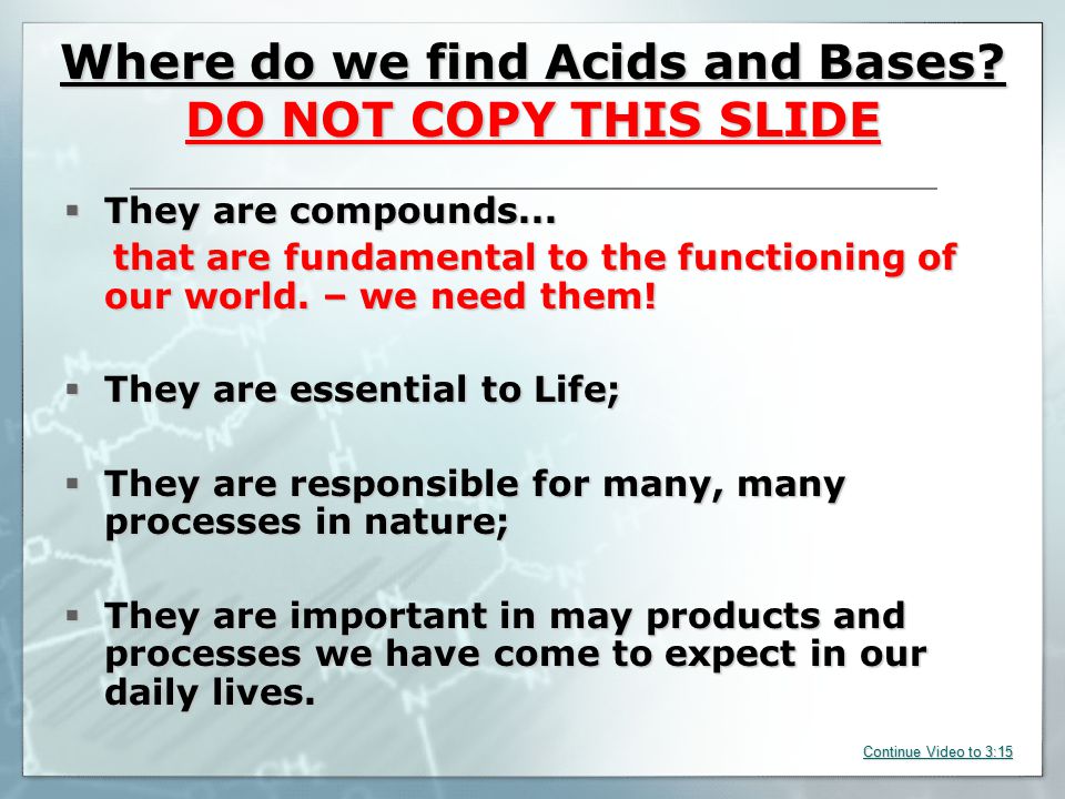 Where do we find Acids and Bases. DO NOT COPY THIS SLIDE  They are compounds...