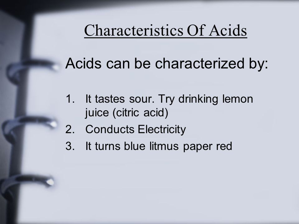 Characteristics Of Acids Acids can be characterized by: 1.It tastes sour.
