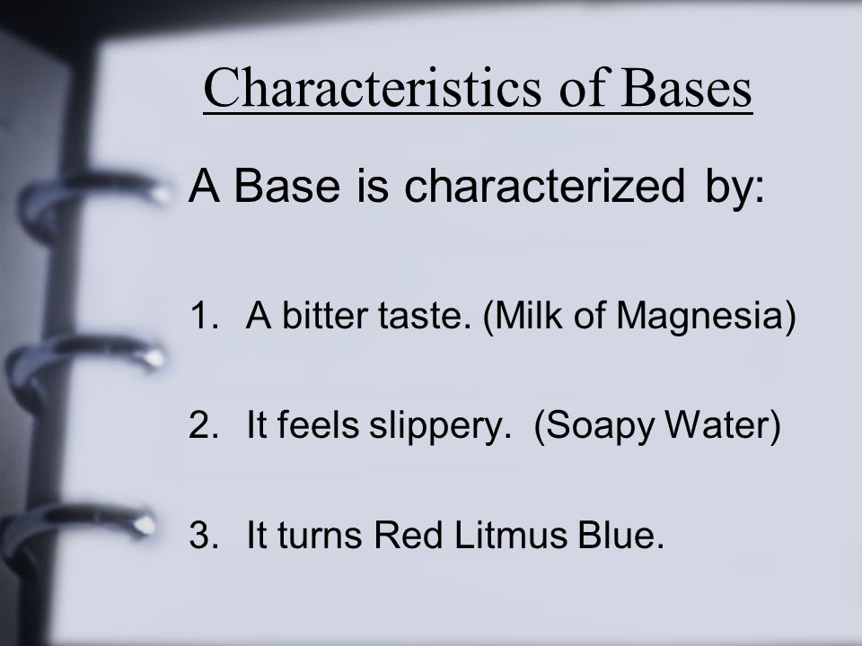 Characteristics of Bases A Base is characterized by: 1.A bitter taste.