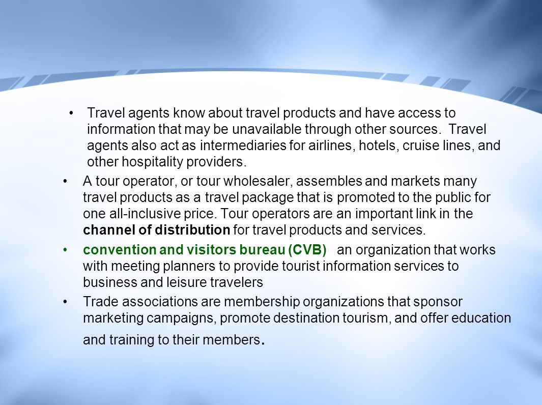 Travel agents know about travel products and have access to information that may be unavailable through other sources.