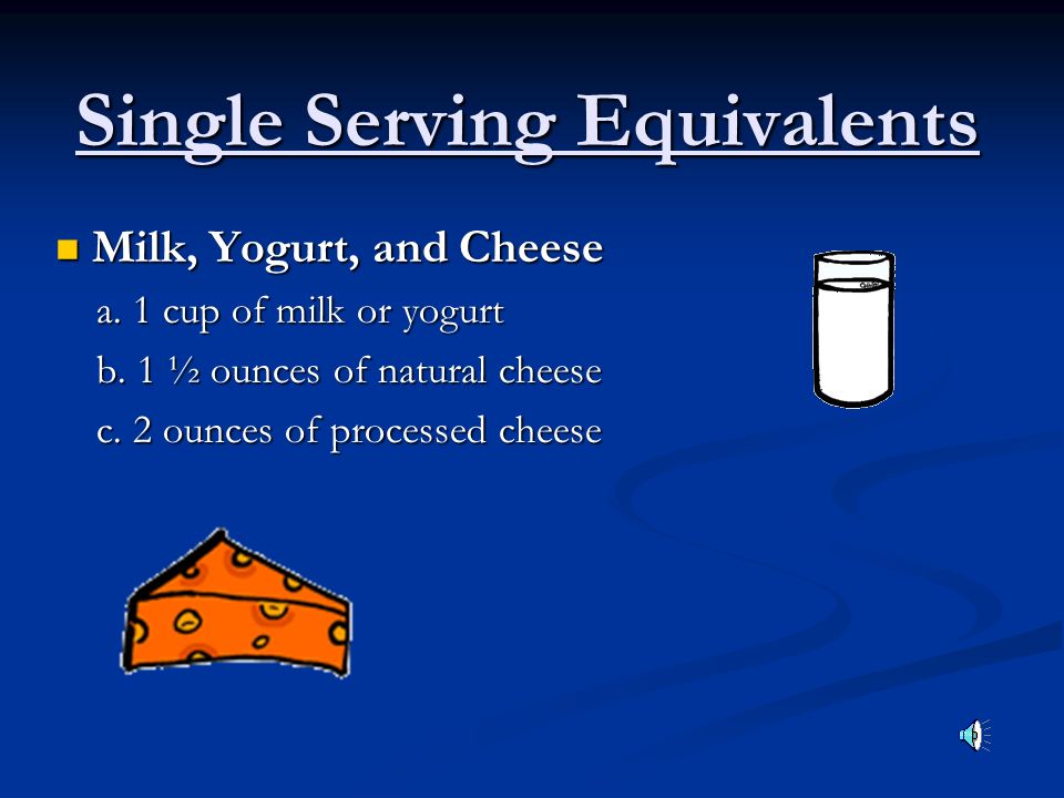 Single Serving Equivalents Milk, Yogurt, and Cheese Milk, Yogurt, and Cheese a.