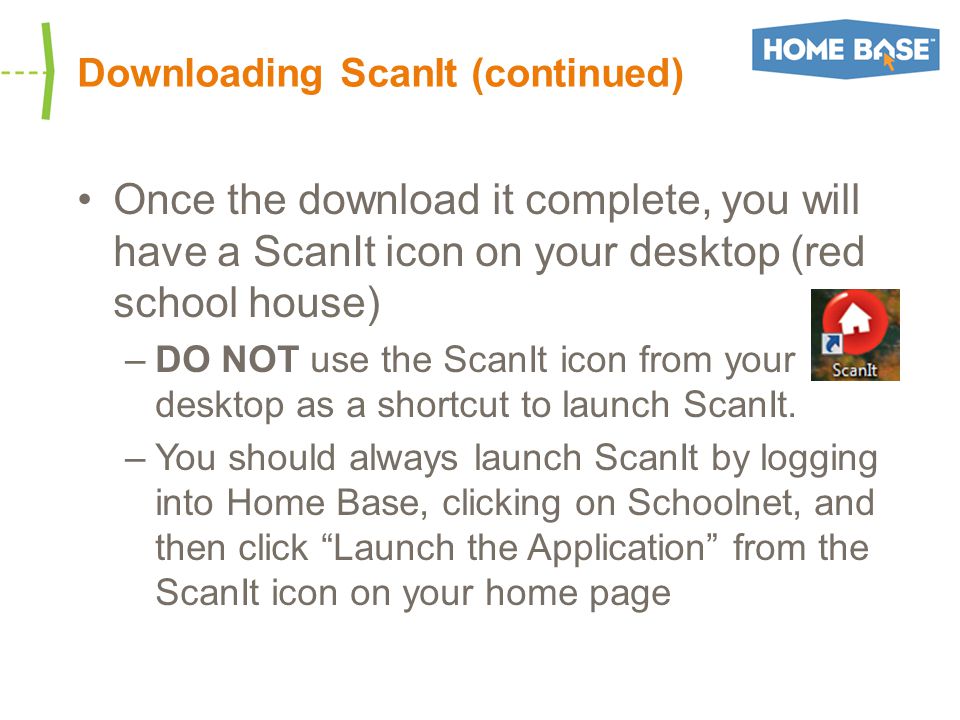 Once the download it complete, you will have a ScanIt icon on your desktop (red school house) –DO NOT use the ScanIt icon from your desktop as a shortcut to launch ScanIt.