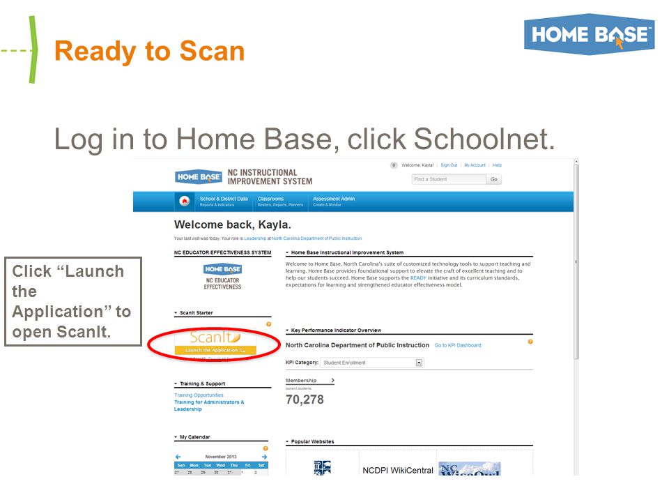 Ready to Scan Log in to Home Base, click Schoolnet. Click Launch the Application to open ScanIt.