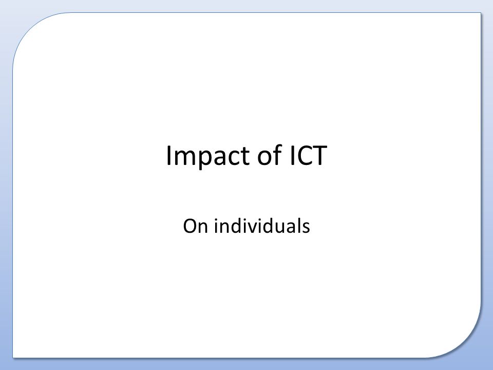 Impact of ICT On individuals