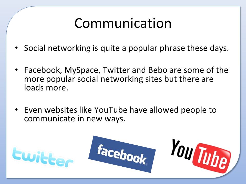 Communication Social networking is quite a popular phrase these days.