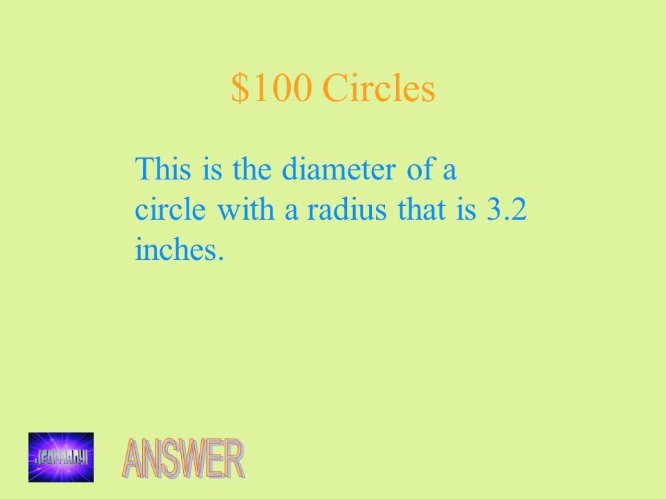 $100 Circles This is the diameter of a circle with a radius that is 3.2 inches.