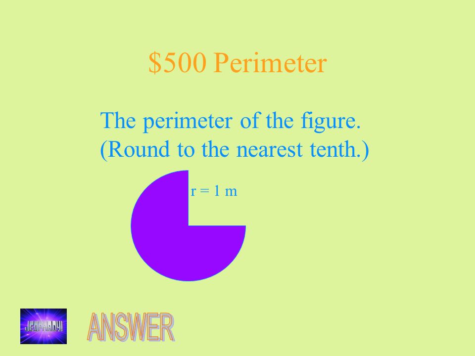 $500 Perimeter The perimeter of the figure. (Round to the nearest tenth.) r = 1 m