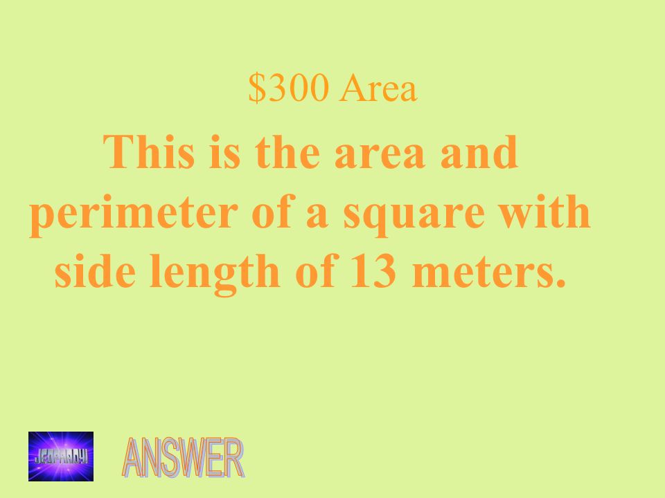 $300 Area This is the area and perimeter of a square with side length of 13 meters.