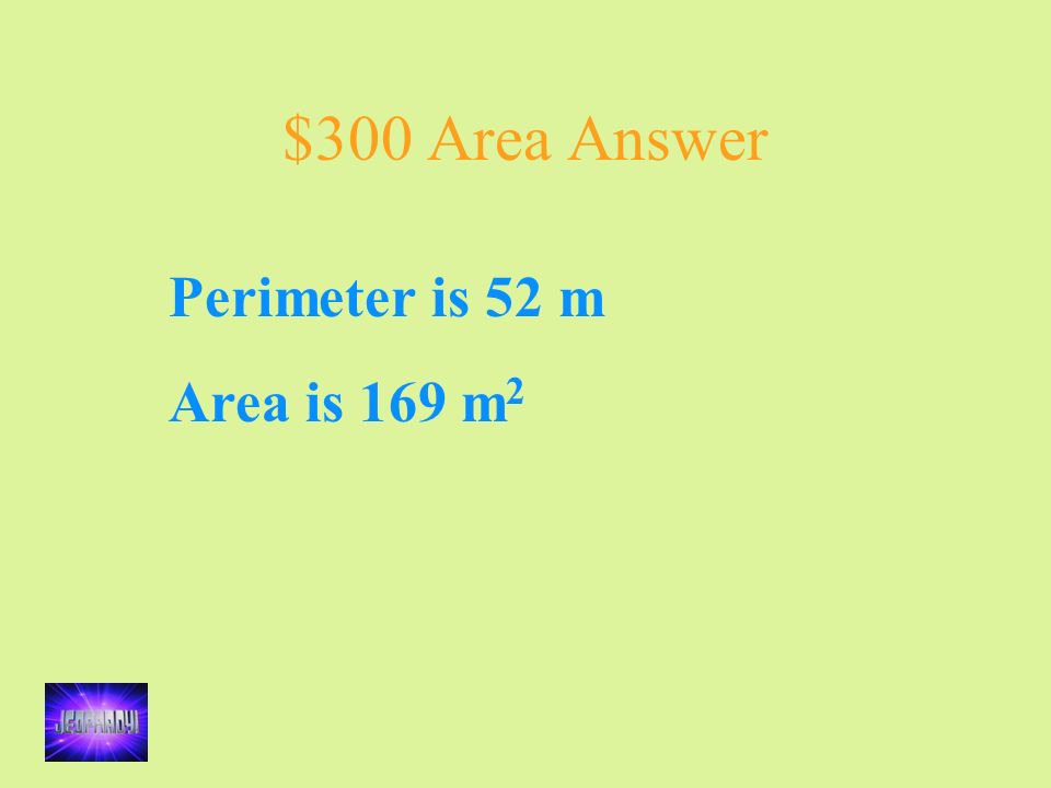 $300 Area Answer Perimeter is 52 m Area is 169 m 2
