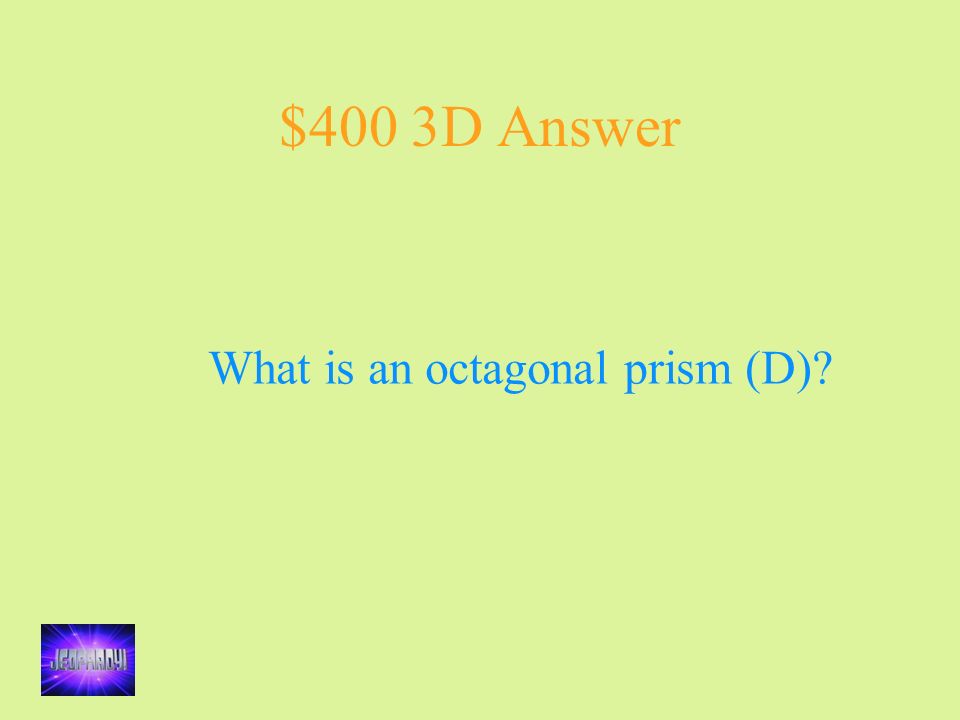 $400 3D Answer What is an octagonal prism (D)