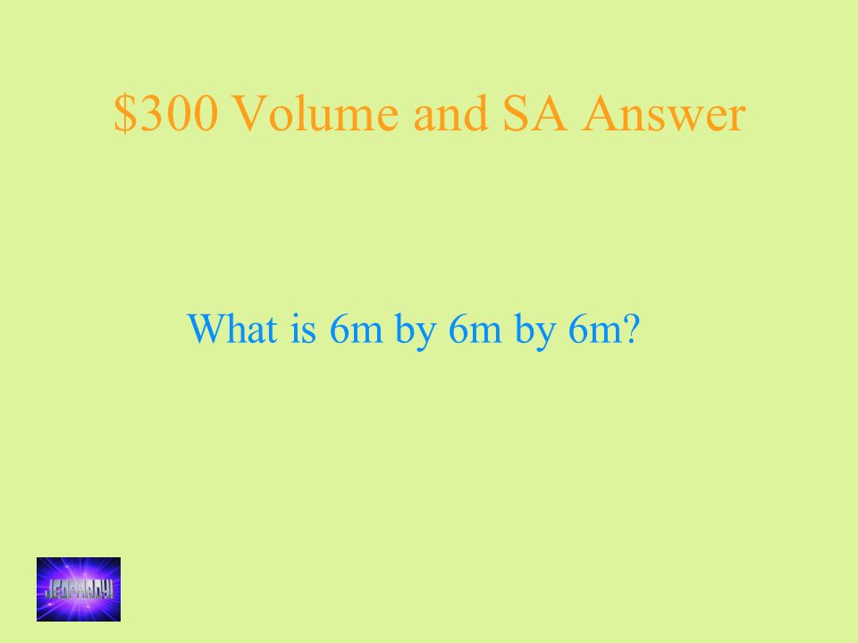 $300 Volume and SA Answer What is 6m by 6m by 6m