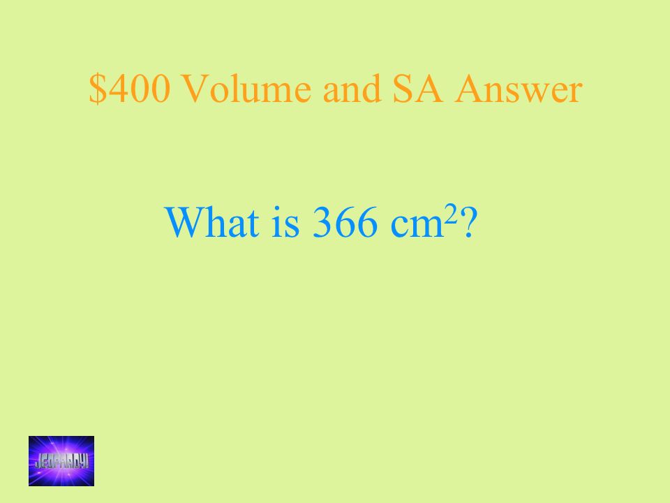 $400 Volume and SA Answer What is 366 cm 2