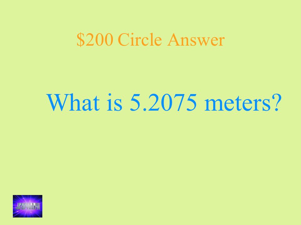 $200 Circle Answer What is meters